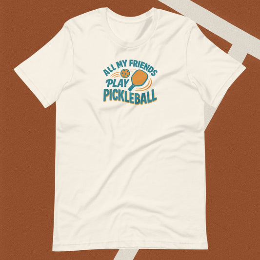 All My Friends Play Pickleball Tee